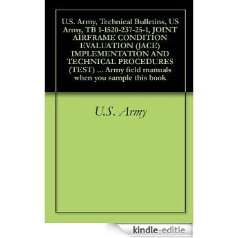 U.S. Army, Technical Bulletins, US Army, TB 1-1520-237-25-1, JOINT AIRFRAME CONDITION EVALUATION (JACE) IMPLEMENTATION AND TECHNICAL PROCEDURES (TEST) ... when you sample this book (English Edition) [Kindle-editie]