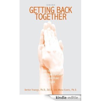 Getting Back Together: How To Reconcile With Your Partner - And Make It Last: How to Reconcile with Your Partner, and Make It Last [Kindle-editie]