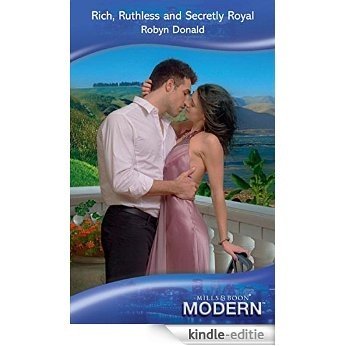 Rich, Ruthless and Secretly Royal (Mills & Boon Modern) (Self-Made Millionaires, Book 1) [Kindle-editie]