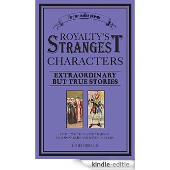 Royalty's Strangest Characters: Extraordinary But True Tales of 2000 years of mad monarchs and raving rulers (Strangest series) [Kindle-editie]