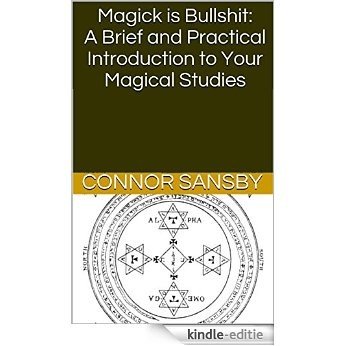 Magick is Bullshit: A Brief and Practical Introduction to Your Magical Studies (English Edition) [Kindle-editie]