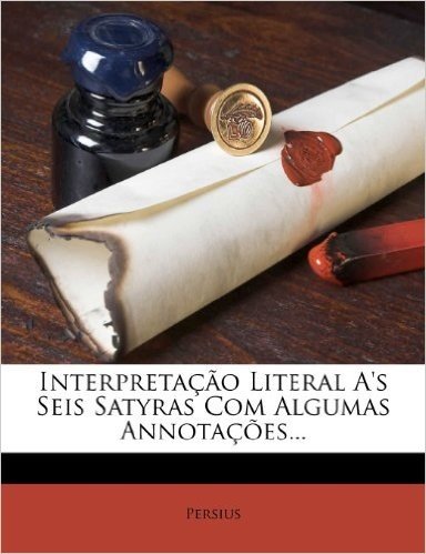 Interpreta O Literal A's Seis Satyras Com Algumas Annota Es...