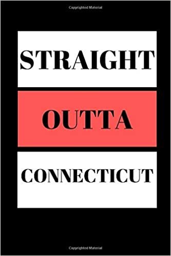 Straight Outta Connecticut: Funny Writing 120 pages Notebook Journal - Small Lined (6" x 9" )