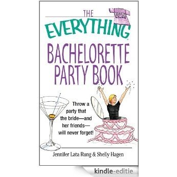 The Everything Bachelorette Party Book: Throw a Party That the Bride and Her Friends Will Never Forget (Everything®) [Kindle-editie]