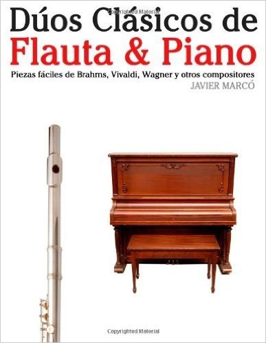 Duos Clasicos de Flauta & Piano: Piezas Faciles de Brahms, Vivaldi, Wagner y Otros Compositores
