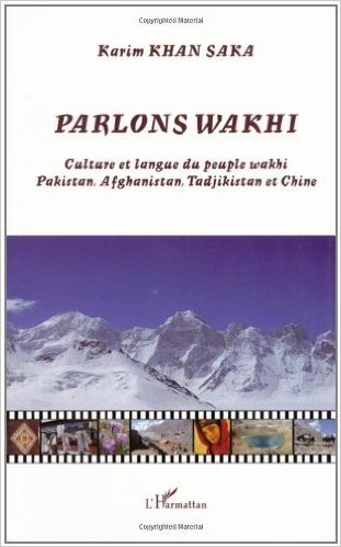 Parlons Wakhi : Culture et langue du peuple wakhi Pakistan, Afghanistan, Tadjikistan et Chine