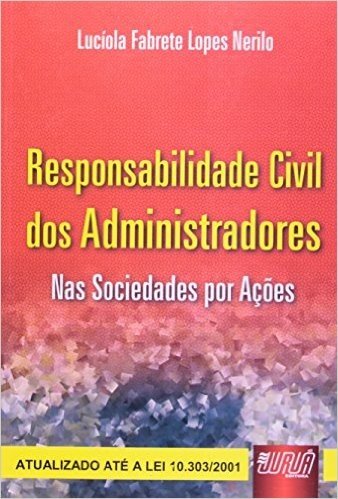 Responsabilidade Civil dos Administradores. Nas Sociedades por Ações