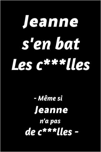 indir Jeanne S&#39;en Bat Les C***lles - Même Si Jeanne N&#39;a Pas De C***lles - : (Agenda / Journal / Carnet de notes): Notebook ligné / idée cadeau, 120 Pages, 15 x 23 cm, couverture souple, finition mate