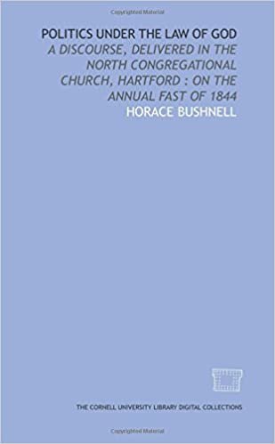 indir Politics under the law of God: a discourse, delivered in the North Congregational Church, Hartford : on the annual fast of 1844