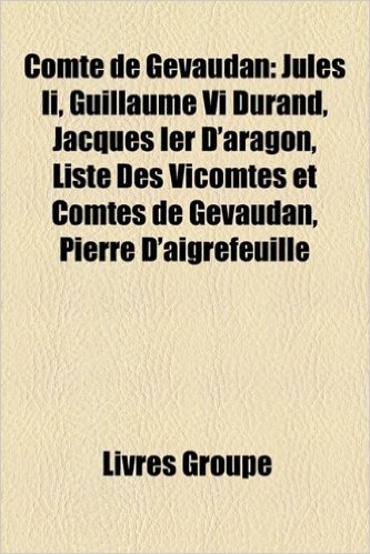 Comte de Gevaudan: Jules II, Guillaume VI Durand, Jacques Ier D'Aragon, Liste Des Vicomtes Et Comtes de Gevaudan, Pierre D'Aigrefeuille,