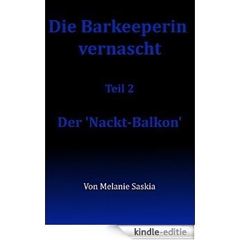 Die Barkeeperin vernascht - Der 'Nackt-balkon' (German Edition) [Kindle-editie]
