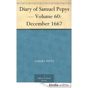 Diary of Samuel Pepys - Volume 60: December 1667 (English Edition) [Kindle-editie]