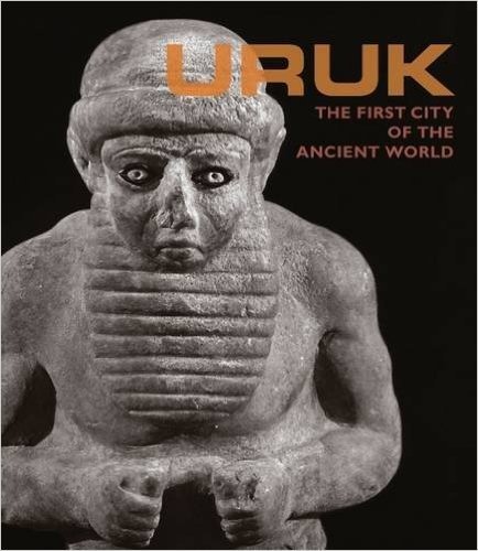 Uruk: The First City of the Ancient World