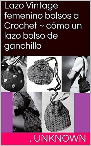 Lazo Vintage femenino bolsos a Crochet ~ cómo un lazo bolso de ganchillo (Spanish Edition)