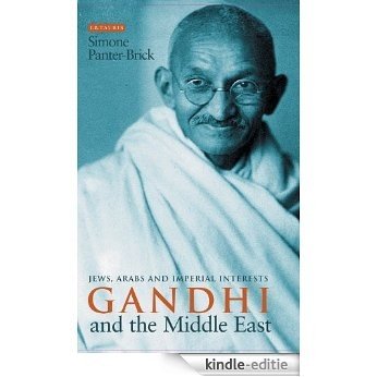 Gandhi and the Middle East: Jews, Arabs and Imperial Interests [Kindle-editie]