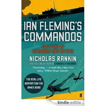 Ian Fleming's Commandos: The Story of 30 Assault Unit in WWII (English Edition) [Kindle-editie]