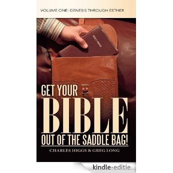 Get Your Bible Out of the Saddle Bag!: Volume One: Genesis through Esther (English Edition) [Kindle-editie]