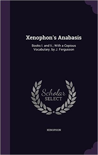 Xenophon's Anabasis: Books I. and II.; With a Copious Vocabulary. by J. Fergusson