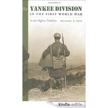 The Yankee Division in the First World War: In the Highest Tradition (C. A. Brannen Series) [Kindle-editie]