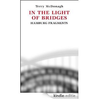 In the Light of Bridges. Hamburg Fragments (English Edition) [Kindle-editie]