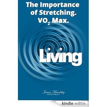 Living: The Importance of Stretching - VO2 Max (English Edition) [Kindle-editie]