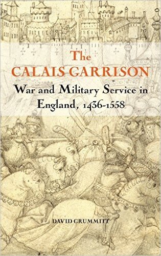 The Calais Garrison: War and Military Service in England, 1436-1558