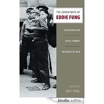 The adventures of Eddie Fung: Chinatown kid, Texas cowboy, prisoner of war [Kindle-editie]