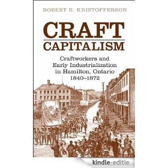 Craft Capitalism: Craftsworkers and Early Industrialization in Hamilton, Ontario (Canadian Social History Series) [Kindle-editie]