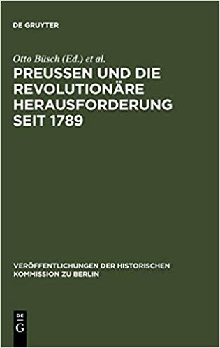 indir Preußen und die revolutionäre Herausforderung seit 1789: Ergebnisse Einer Konferenz (Veraffentlichungen der Historischen Kommission Zu Berlin)