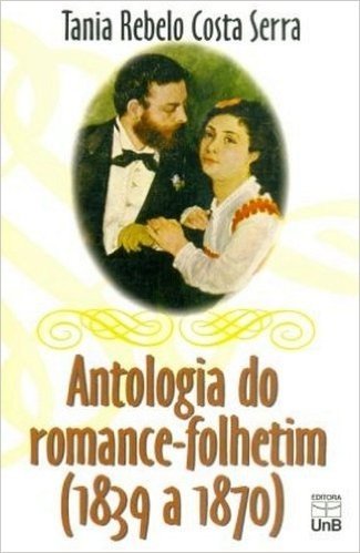 Antologia Do Romance. Folhetim. 1839 A 1870
