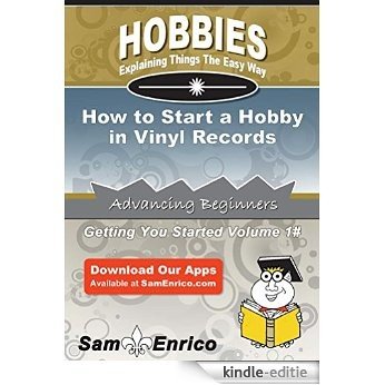 How to Start a Hobby in Vinyl Records (English Edition) [Kindle-editie]