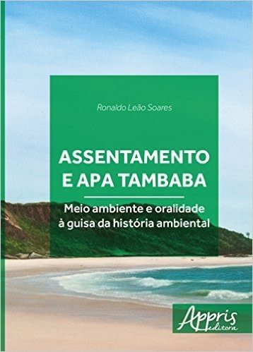 Assentamento e APA Tambaba. Meio Ambiente e Oralidade à Guisa da História Ambiental