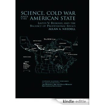 Science, Cold War and the American State: Lloyd V Berkner and the Balance of Professional Ideas (Routledge Studies in the History of Science, Technology and Medicine) [Kindle-editie]