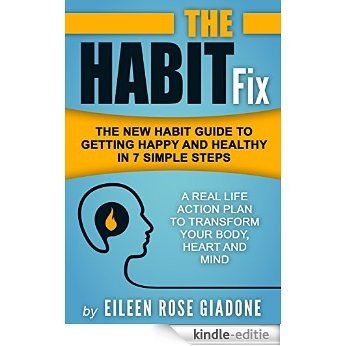 The Habit Fix: The New Habit Guide to Getting Happy and Healthy in 7 Simple Steps (The Habit Fix Series Book 1) (English Edition) [Kindle-editie]