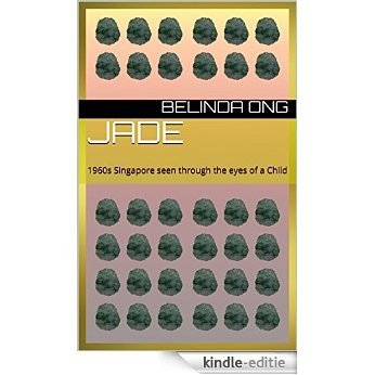 Jade: 1960s Singapore seen through the eyes of a Child (English Edition) [Kindle-editie]