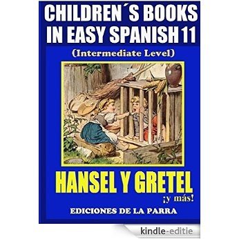 Children's Books In Easy Spanish 11: Hansel y Gretel ¡y más! (Intermediate Level) (Spanish Readers For Kids Of All Ages!) (Spanish Edition) [Kindle-editie]