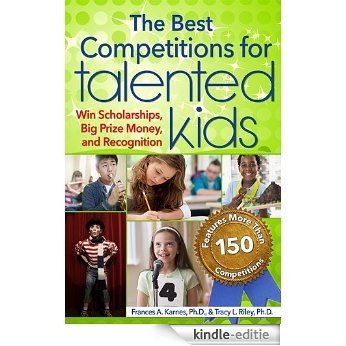 Best Competitions for Talented Kids: Win Scholarships, Big Prize Money, and Recognition [Kindle-editie]