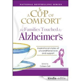 A Cup of Comfort for Families Touched by Alzheimer's: Inspirational stories of unconditional love and support [Kindle-editie]