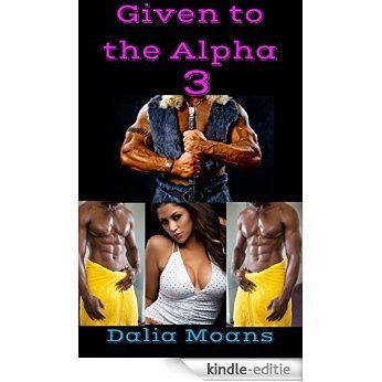 Given to the Alpha 3 (English Edition) [Kindle-editie]
