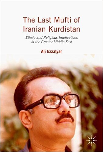 The Last Mufti of Iranian Kurdistan: Ethnic and Religious Implications in the Greater Middle East