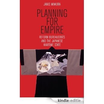 Planning for Empire: Reform Bureaucrats and the Japanese Wartime State (Studies of the Weatherhead East Asian Institute, Columbia University) [Kindle-editie] beoordelingen