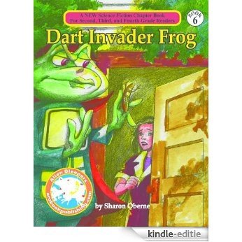 Dart Invader Frog (A New Science Fiction Chapter Book for Second, Third and Fourth Grade Readers 6) (English Edition) [Kindle-editie]
