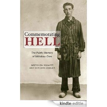 Commemorating Hell: The Public Memory of Mittelbau-Dora [Kindle-editie]