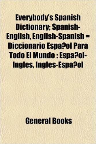 Everybody's Spanish Dictionary; Spanish-English, English-Spanish = Diccionario Espanol Para Todo El Mundo: Espanol-Ingles, Ingles-Espanol