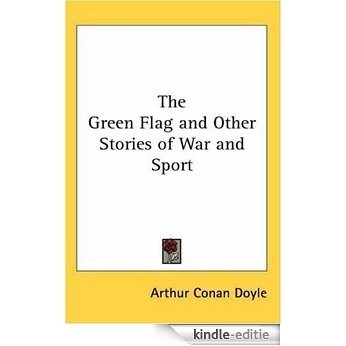 The Green Flag And Other Stories of War and Sport [Kindle-editie]