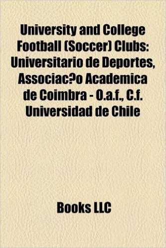University and College Football (Soccer) Clubs: Universitario de Deportes, Associacao Academica de Coimbra - O.A.F., C.F. Universidad de Chile