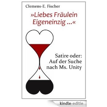 »Liebes Fräulein Eigeneinzig...«: Satire oder: Auf der Suche nach Ms. Unity (German Edition) [Kindle-editie] beoordelingen