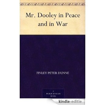 Mr. Dooley in Peace and in War (English Edition) [Kindle-editie]