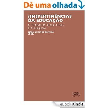 (Im)pertinências da educação: o trabalho educativo em pesquisa [eBook Kindle]