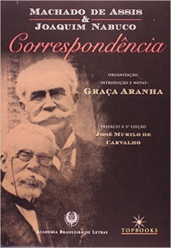 Machado De Assis E Joaquim Nabuco - Correspondencia